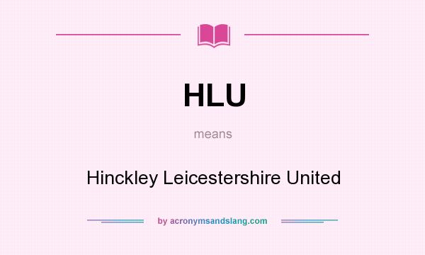 What does HLU mean? It stands for Hinckley Leicestershire United