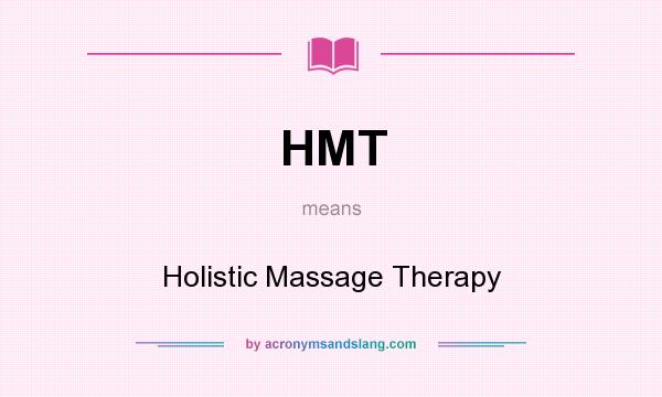 What does HMT mean? It stands for Holistic Massage Therapy