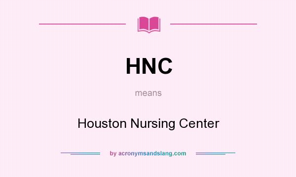 What does HNC mean? It stands for Houston Nursing Center