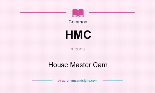 What does HMC mean? It stands for House Master Cam