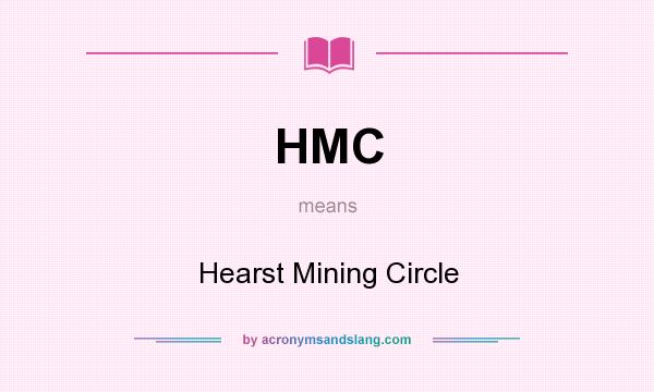 What does HMC mean? It stands for Hearst Mining Circle