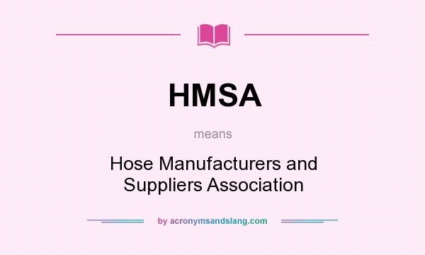 What does HMSA mean? It stands for Hose Manufacturers and Suppliers Association