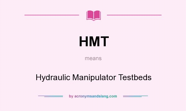 What does HMT mean? It stands for Hydraulic Manipulator Testbeds