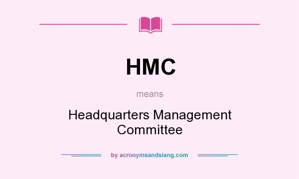 What does HMC mean? It stands for Headquarters Management Committee