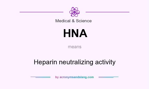 What does HNA mean? It stands for Heparin neutralizing activity