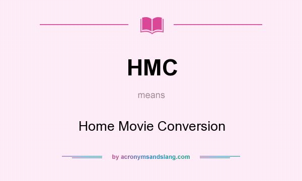 What does HMC mean? It stands for Home Movie Conversion