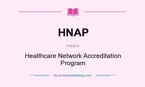 What does HNAP mean? It stands for Healthcare Network Accreditation Program