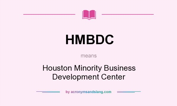 What does HMBDC mean? It stands for Houston Minority Business Development Center