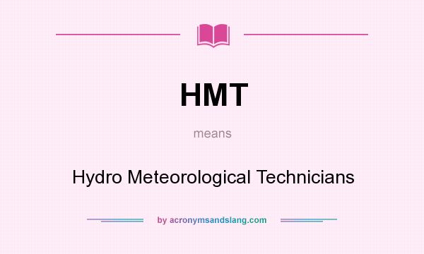 What does HMT mean? It stands for Hydro Meteorological Technicians