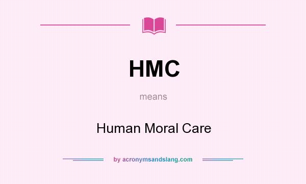 What does HMC mean? It stands for Human Moral Care