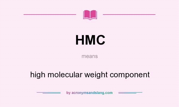 What does HMC mean? It stands for high molecular weight component