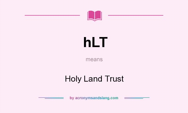 What does hLT mean? It stands for Holy Land Trust