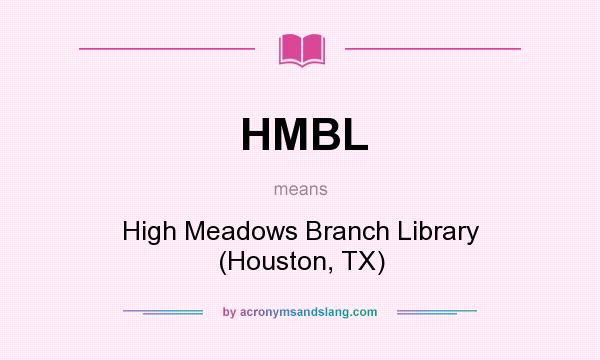 What does HMBL mean? It stands for High Meadows Branch Library (Houston, TX)