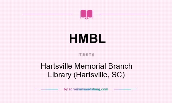 What does HMBL mean? It stands for Hartsville Memorial Branch Library (Hartsville, SC)