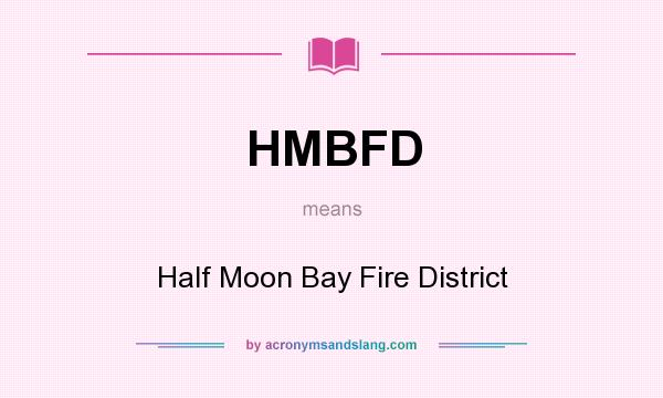 What does HMBFD mean? It stands for Half Moon Bay Fire District