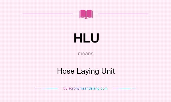 What does HLU mean? It stands for Hose Laying Unit
