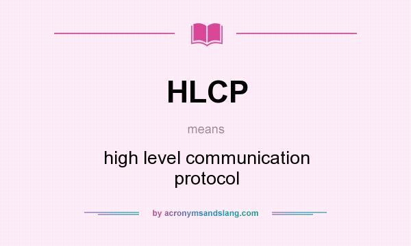 What does HLCP mean? It stands for high level communication protocol