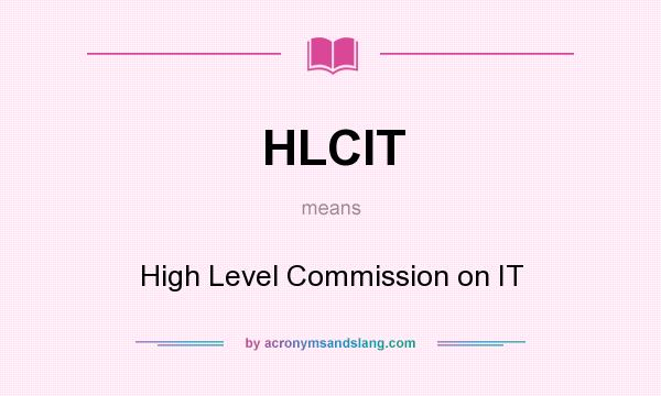 What does HLCIT mean? It stands for High Level Commission on IT