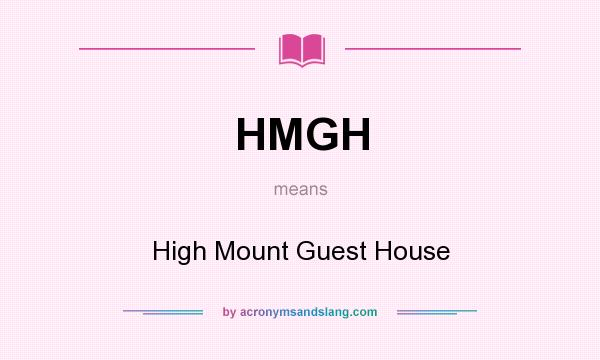 What does HMGH mean? It stands for High Mount Guest House