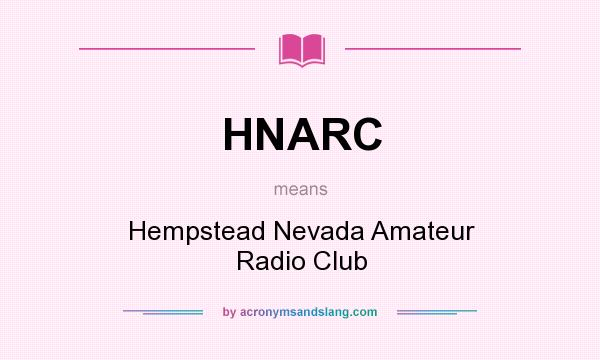 What does HNARC mean? It stands for Hempstead Nevada Amateur Radio Club