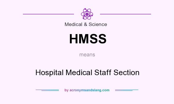 What does HMSS mean? It stands for Hospital Medical Staff Section