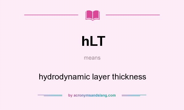 What does hLT mean? It stands for hydrodynamic layer thickness