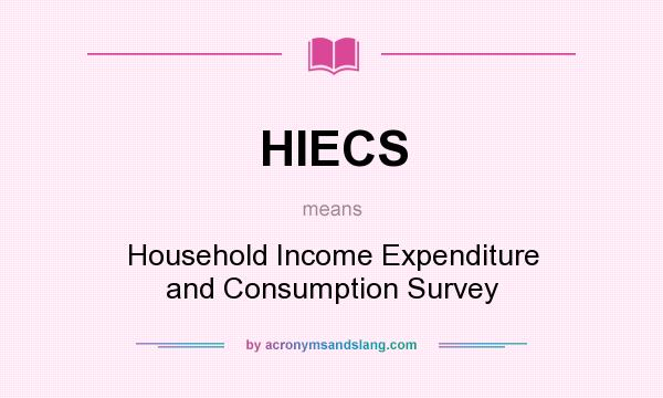 What does HIECS mean? It stands for Household Income Expenditure and Consumption Survey
