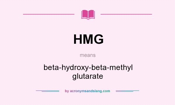 What does HMG mean? It stands for beta-hydroxy-beta-methyl glutarate