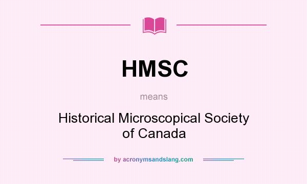 What does HMSC mean? It stands for Historical Microscopical Society of Canada