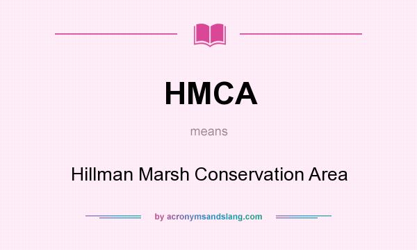 What does HMCA mean? It stands for Hillman Marsh Conservation Area