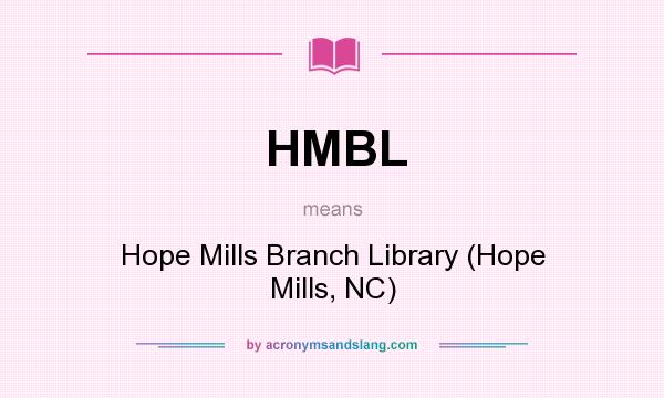 What does HMBL mean? It stands for Hope Mills Branch Library (Hope Mills, NC)