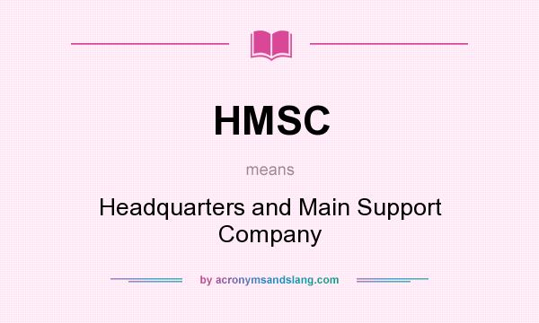 What does HMSC mean? It stands for Headquarters and Main Support Company