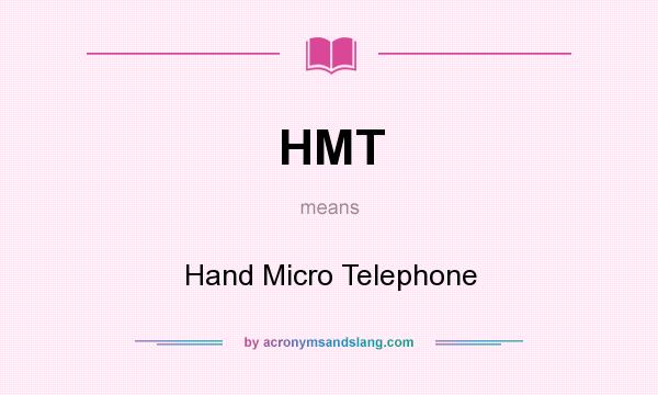 What does HMT mean? It stands for Hand Micro Telephone
