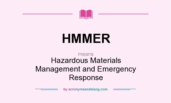 What does HMMER mean? It stands for Hazardous Materials Management and Emergency Response