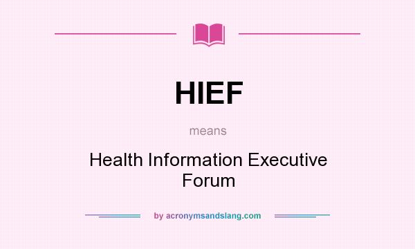 What does HIEF mean? It stands for Health Information Executive Forum