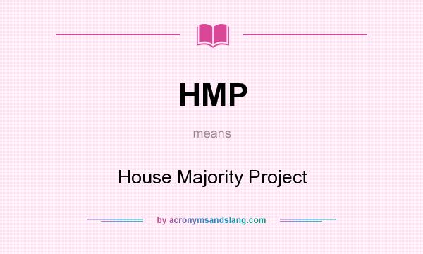 What does HMP mean? It stands for House Majority Project