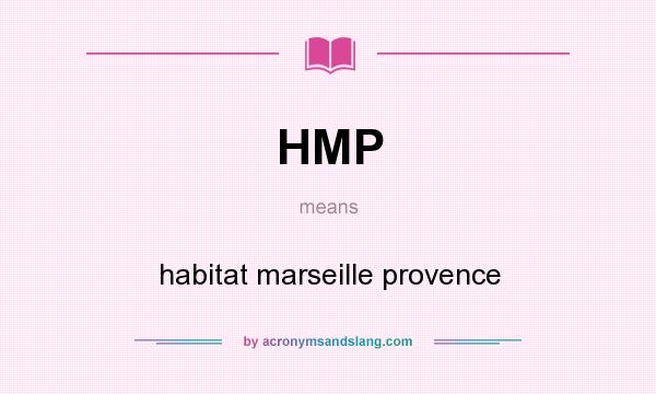 What does HMP mean? It stands for habitat marseille provence