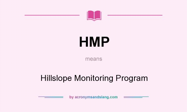 What does HMP mean? It stands for Hillslope Monitoring Program