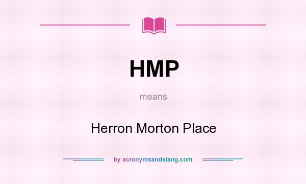 What does HMP mean? It stands for Herron Morton Place