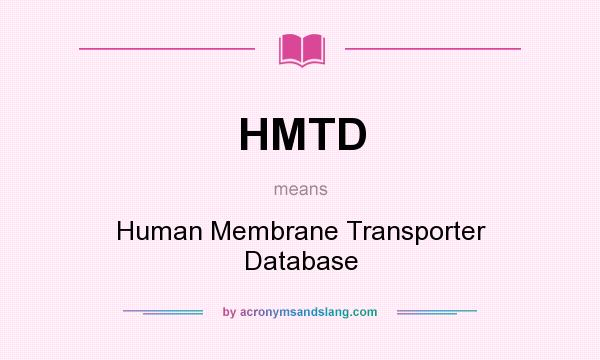 What does HMTD mean? It stands for Human Membrane Transporter Database