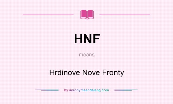 What does HNF mean? It stands for Hrdinove Nove Fronty