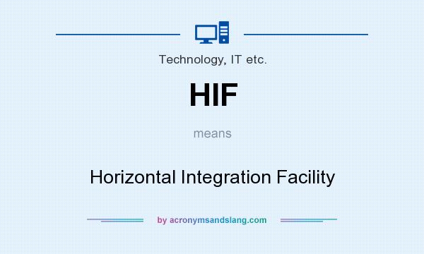 What does HIF mean? It stands for Horizontal Integration Facility
