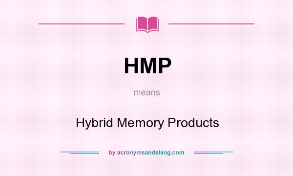 What does HMP mean? It stands for Hybrid Memory Products