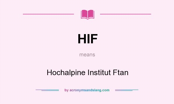 What does HIF mean? It stands for Hochalpine Institut Ftan