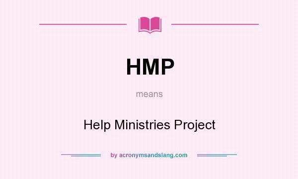 What does HMP mean? It stands for Help Ministries Project