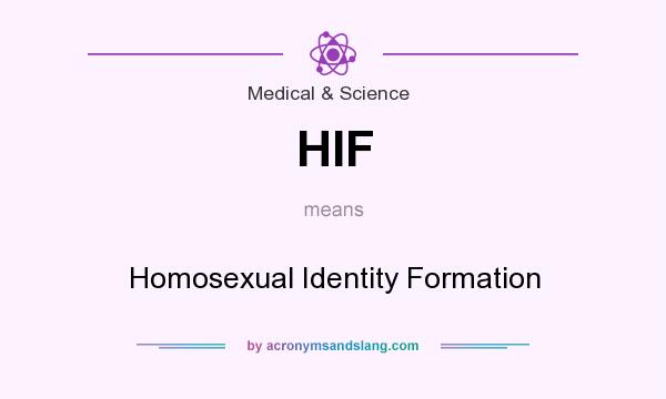 What does HIF mean? It stands for Homosexual Identity Formation