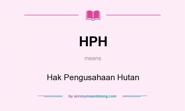What does HPH mean? It stands for Hak Pengusahaan Hutan