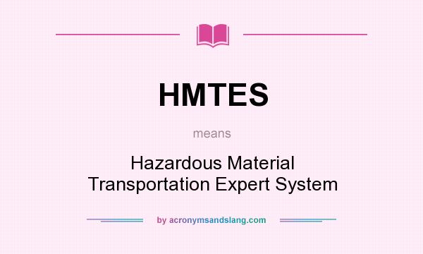 What does HMTES mean? It stands for Hazardous Material Transportation Expert System