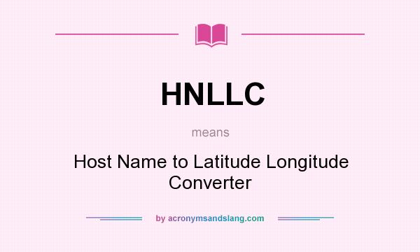 What does HNLLC mean? It stands for Host Name to Latitude Longitude Converter