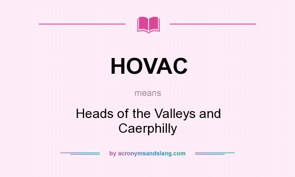 What does HOVAC mean? It stands for Heads of the Valleys and Caerphilly